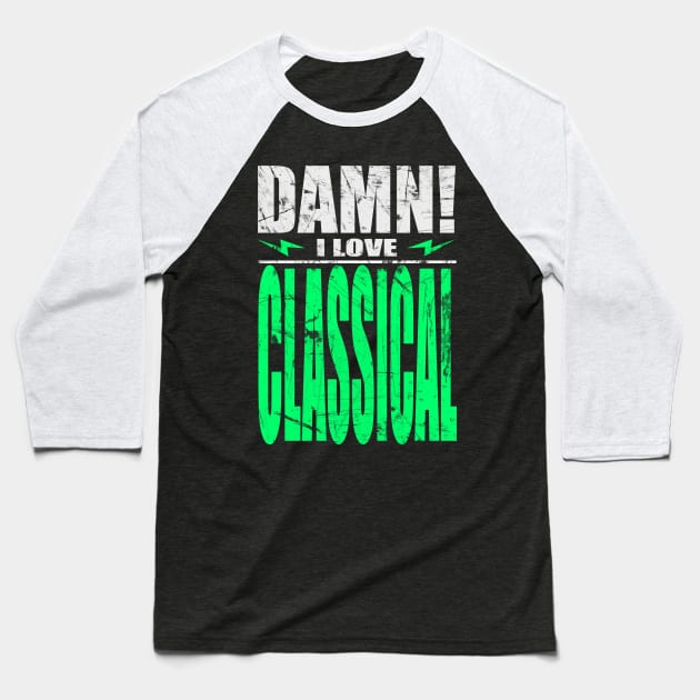 Damn I Love Classical Baseball T-Shirt by barmalisiRTB